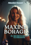 Portada del libro "Maxine Borage El Secreto de la Guardiana"