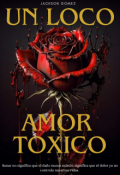 Portada del libro "Un Loco Amor Tóxico."