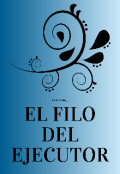 Portada del libro "El Filo Del Ejecutor (kristao)"