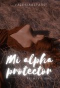 Portada del libro "Mi Alpha Protector ( I Libro )"