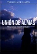 Portada del libro "Unión de almas - Un Vinculo inquebrantable"