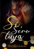 Portada del libro "S&iacute;, ser&eacute; Tuya "
