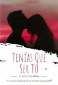 Portada del libro "Ten&iacute;as que ser t&uacute; [bt#1] "