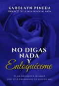 Portada del libro "No digas nada y enloquéceme"