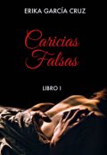 Portada del libro "Caricias Falsas (libro 1)"