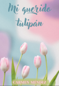 Portada del libro "Mi querido tulipán ( Bilogía Familia #1) (2015)"