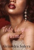 Portada del libro "Todo lo que fuimos "