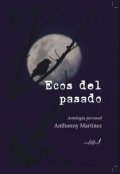 Portada del libro "Ecos del Pasado Antología personal autor: Anthonny Martinez"