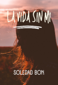 Portada del libro "La vida sin mi "