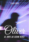 Portada del libro "Oliver: El Arte De Estar Roto "