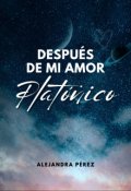 Portada del libro "Después de mi amor platónico"