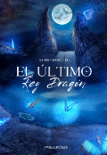 Portada del libro "El Último Rey Dragón "