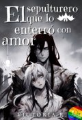 Portada del libro "El sepulturero que lo enterró con amor | One-shot"