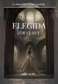 Portada del libro "Elegida Por El Rey "