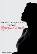 Portada del libro "Secuestrada por un mafioso Arrogante y cruel"