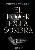 Portada del libro "Pasiones Mortales: El poder en la sombra."