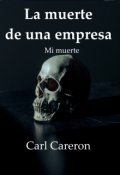 Portada del libro "La Muerte De Una Empresa, Mi muerte"