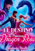 Portada del libro "El Destino De La Princesa Dragón Rosa"