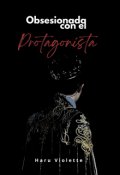 Portada del libro "Obsesionada con el protagonista"