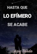 Portada del libro "Hasta Que Lo Efímero Se Acabe"