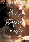 Portada del libro "My Stupid Crush "