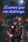 Portada del libro "El amor que me destruye"