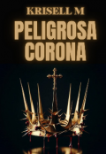 Portada del libro "Peligrosa corona || Libro I"