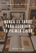 Portada del libro "Nunca Es Tarde Para Escribir Tu Primer Libro"