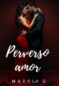 Portada del libro "Perverso Amor.(libro 2, bilogía Perversiones.)"