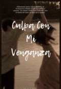 Portada del libro "Culpa Con Mi Venganza (1)"