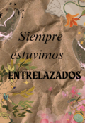 Portada del libro "Siempre estuvimos entrelazados "