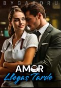 Portada del libro "Amor llegas tarde"