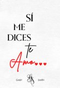 Portada del libro "Si me dices te amo..."