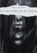 Portada del libro "La Criatura En El Ático"