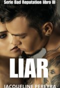 Portada del libro "Liar (serie Bad Reputation) Libro lll"