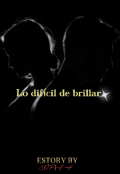 Portada del libro "Lo difícil de brillar "