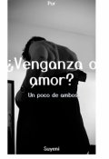 Portada del libro "¿venganza o amor?"