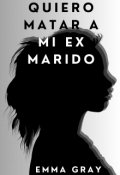 Portada del libro "Quiero matar a mi ex marido"