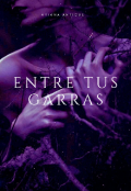 Portada del libro "Entre Tus Garras "