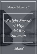 Portada del libro "Knight Sword El Hijo Del Rey Salomon Saga Del Pasado"