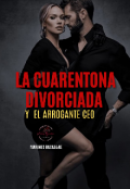 Portada del libro "La Cuarentona Divorciada Y El Arrogante Ceo"