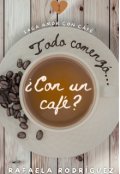 Portada del libro "Todo comenzó... ¿con un café? Libro 1: Saga Amor Con Café "