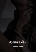 Portada del libro "Ajena a él ✓"