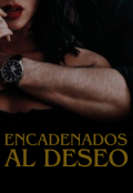 Portada del libro "Encadenados al deseo"