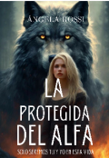 Portada del libro "La Protegida Del Alfa "