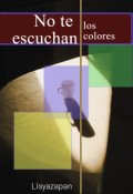 Portada del libro "No te escuchan los colores"