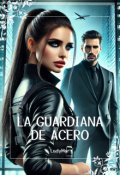 Portada del libro "La Guardiana De Acero"