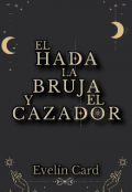 Portada del libro "El Hada, La Bruja Y El Cazador"