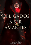 Portada del libro "Obligados a ser amantes 1 (borrador en corrección) "