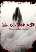 Portada del libro "El Último Acto: Cuentos al Anochecer"